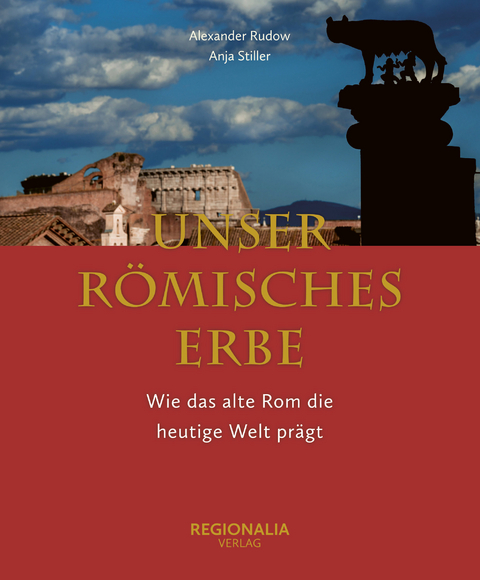 Unser römisches Erbe - Anja Stiller, Alexander Rudow