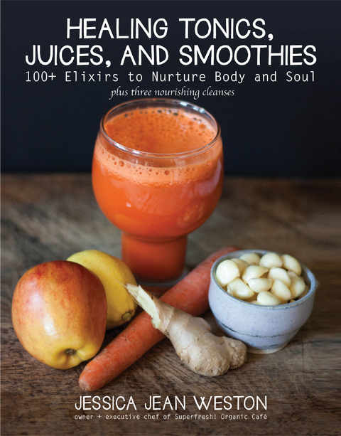 Healing Tonics, Juices, and Smoothies -  Jessica Jean Weston