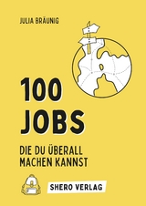 100 Jobs, die du überall machen kannst - Julia Bräunig