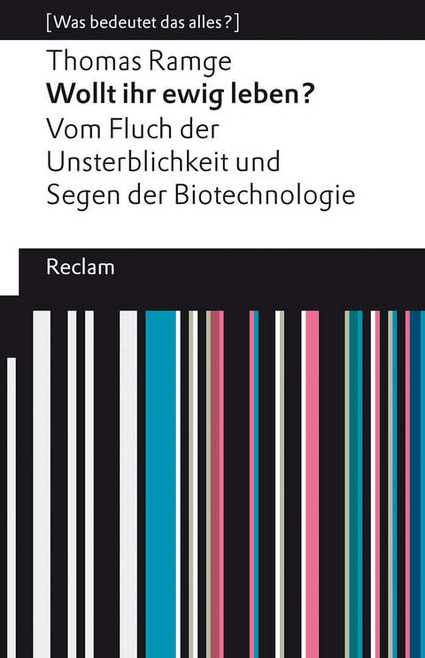 Wollt ihr ewig leben?. Vom Fluch der Unsterblichkeit und Segen der Biotechnologie. [Was bedeutet das alles?] - Thomas Ramge