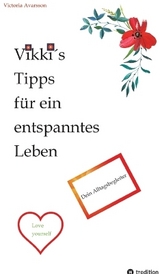 Vikki´s Tipps für ein entspanntes Leben - Victoria Avarsson