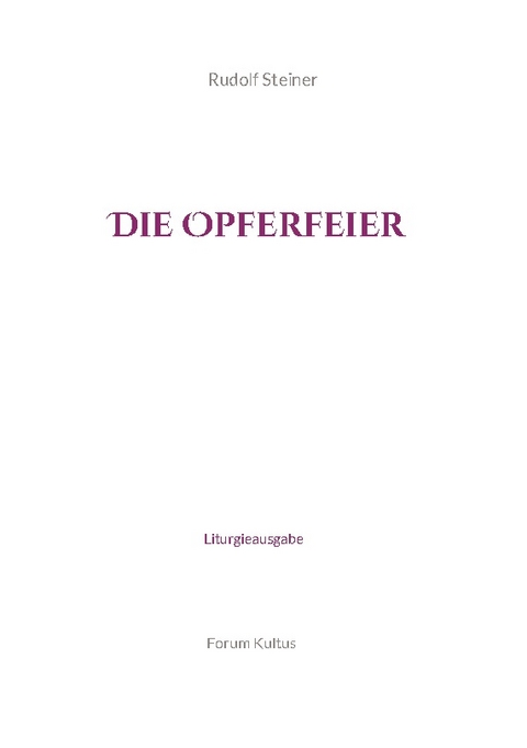 Die Opferfeier - Liturgieausgabe - Rudolf Steiner