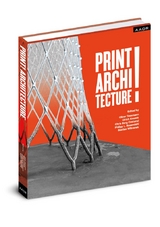 PRINT! ARCHITECTURE - Oliver Tessmann, Ulrich Knaack, Chris Borg Costanzi, Philipp L. Rosendahl, Bastian Wibranek