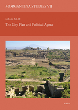 Morgantina Studies VII. The City Plan and Political Agora - III Bell  Malcolm