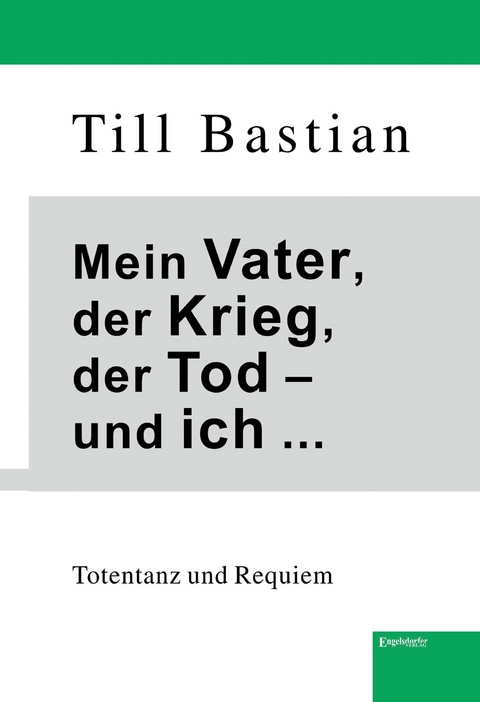 Mein Vater, der Krieg, der Tod – und ich ... - Till Bastian