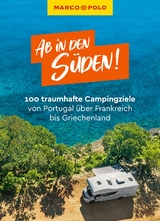 Ab in den Süden! 100 traumhafte Campingziele von Portugal über Frankreich bis Griechenland