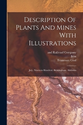 Description Of Plants And Mines With Illustrations - Tennessee Coal,  Iron