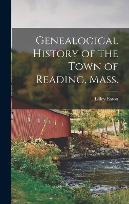 Genealogical History of the Town of Reading, Mass. - Lilley Eaton