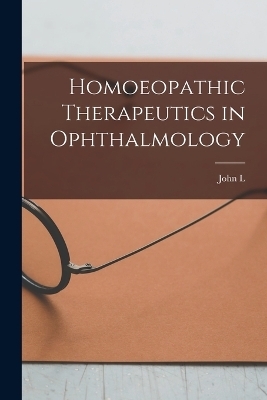 Homoeopathic Therapeutics in Ophthalmology - John L B 1853 Moffat