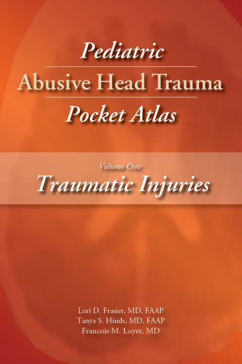 Pediatric Abusive Head Trauma, Volume 1 - Lori D. Frasier, Tanya S. Hinds, Francois M. Luyet