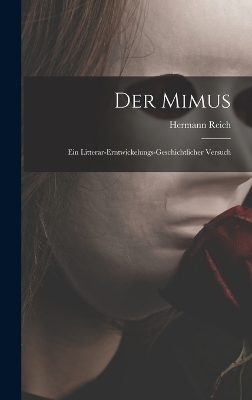 Der Mimus; Ein Litterar-Erntwickelungs-Geschichtlicher Versuch - Hermann Reich