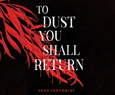 To Dust You Shall Return - Fred Venturini