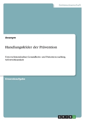 Handlungsfelder der PrÃ¤vention -  Anonym