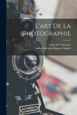 L'art de la photographie - Lafon De Camarsac