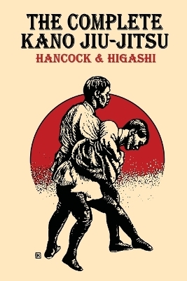 The Complete Kano Jiu-Jitsu - H Irving Hancock, Katsukuma Higashi