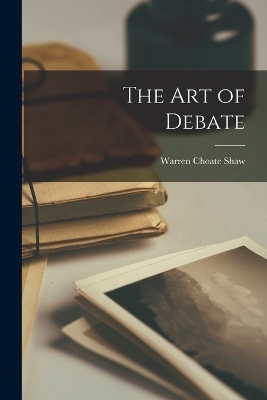 The art of Debate - Warren Choate Shaw