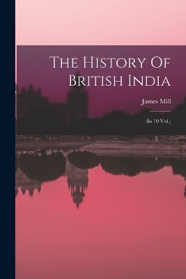 The History Of British India - James Mill