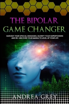 The Bipolar Game Changer - Andrea Grey