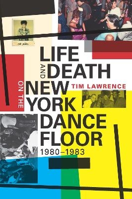 Life and Death on the New York Dance Floor, 1980–1983 - Tim Lawrence