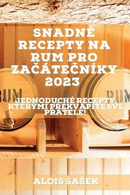 Snadné recepty na rum pro za&#269;áte&#269;níky 2023 - Alois Sasek