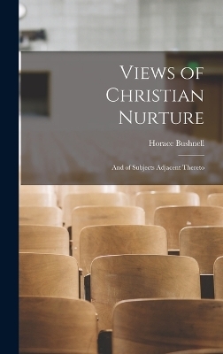 Views of Christian Nurture - Horace Bushnell