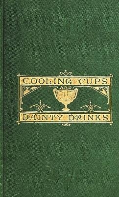 Cooling Cups and Dainty Drinks - William Terrington