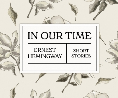 In Our Time - Ernest Hemingway