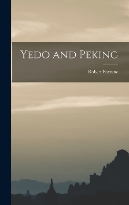 Yedo and Peking - Robert Fortune