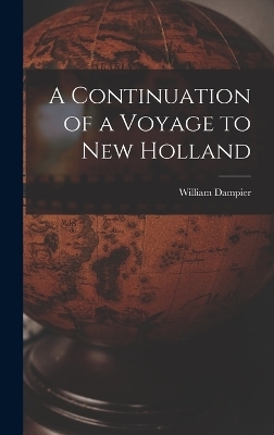 A Continuation of a Voyage to New Holland - William Dampier