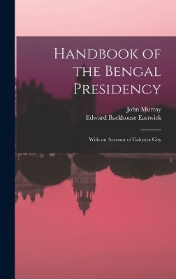 Handbook of the Bengal Presidency - Edward Backhouse Eastwick, John Murray