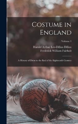 Costume in England - Frederick William Fairholt, Harold Arthur Lee-Dillon Dillon