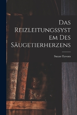 Das Reizleitungssystem Des Säugetierherzens - Sunao Tawara