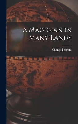 A Magician in Many Lands - Charles Bertram