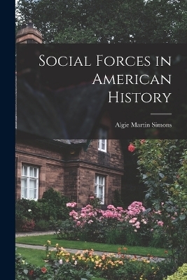 Social Forces in American History - Algie Martin Simons