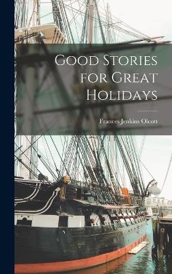 Good Stories for Great Holidays - Frances Jenkins Olcott