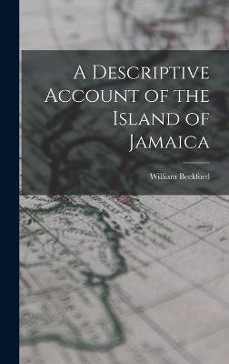 A Descriptive Account of the Island of Jamaica - William Beckford