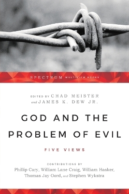 God and the Problem of Evil – Five Views - Chad Meister, James K. Dew Jr.