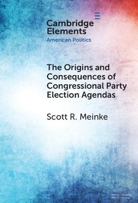 The Origins and Consequences of Congressional Party Election Agendas - Scott R. Meinke