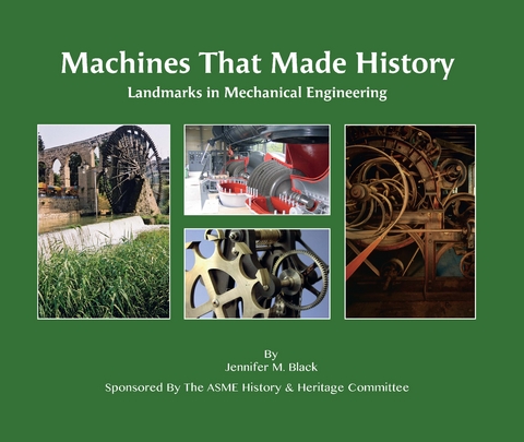 Machines That Made History: Landmarks in Mechanical Engineering - Jennifer Black