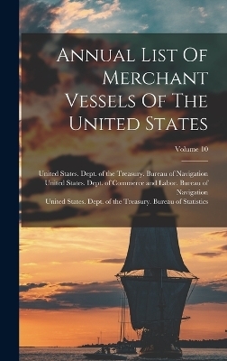 Annual List Of Merchant Vessels Of The United States; Volume 10 - 