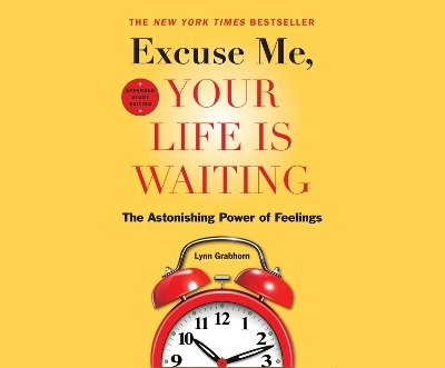 Excuse Me, Your Life Is Waiting, Expanded Study Edition - Lynn Grabhorn