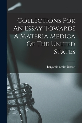 Collections For An Essay Towards A Materia Medica Of The United States - 