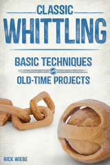 Classic Whittling - Rick Wiebe