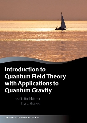 Introduction to Quantum Field Theory with Applications to Quantum Gravity - Joseph Buchbinder, Ilya Shapiro