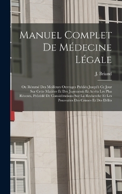 Manuel complet de médecine légale - Briand J (Joseph)