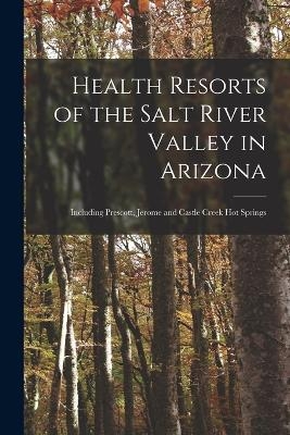 Health Resorts of the Salt River Valley in Arizona -  Anonymous