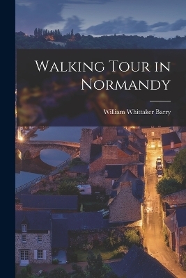 Walking Tour in Normandy - William Whittaker Barry