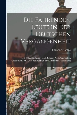 Die Fahrenden Leute in Der Deutschen Vergangenheit - Theodor Hampe