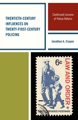 Twentieth-Century Influences on Twenty-First-Century Policing -  Jonathon A. Cooper