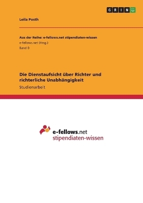 Die Dienstaufsicht Ã¼ber Richter und richterliche UnabhÃ¤ngigkeit - Leila Posth